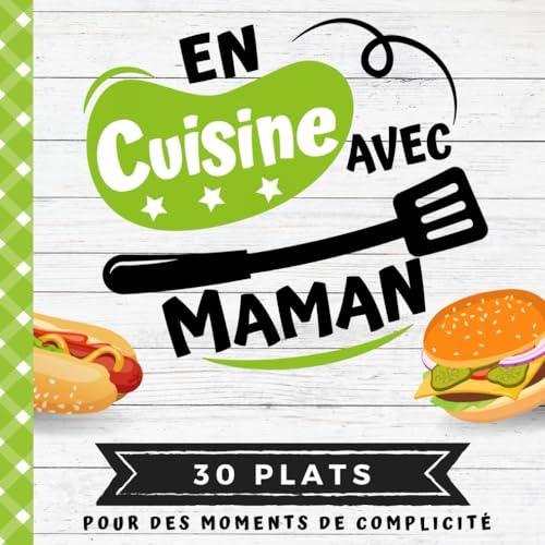 EN CUISINE AVEC MAMAN: Mon premier livre de cuisine | 30 recettes faciles pour enfants | Quiz, astuces, tests et lexiques culinaires | Pour cuisiner avec son enfant dès 8 ans (CUISINER EN FAMILLE)