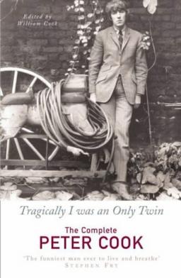 Tragically I Was An Only Twin: The Complete Peter Cook: The Comedy of Peter Cook