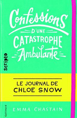 Le journal de Chloe Snow. Vol. 1. Confessions d'une catastrophe ambulante : le journal de Chloe Snow