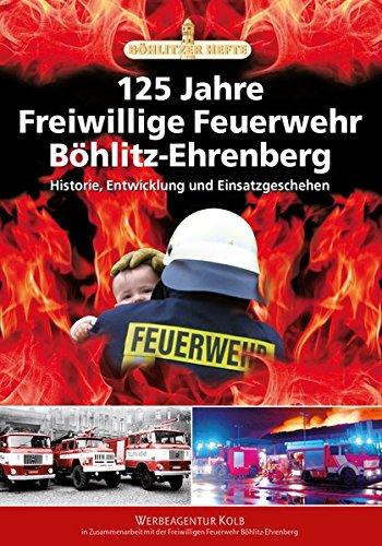 125 Jahre Freiwillige Feuerwehr Böhlitz-Ehrenberg: Historie, Entwicklung und Einsatzgeschehen (Böhlitzer Hefte)