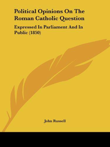 Political Opinions On The Roman Catholic Question: Expressed In Parliament And In Public (1850)