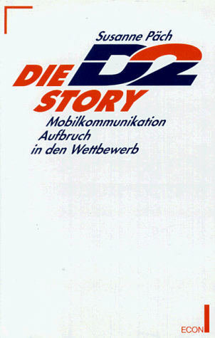 Die D2- Story. Mobilkommunikation. Aufbruch in den Wettbewerb