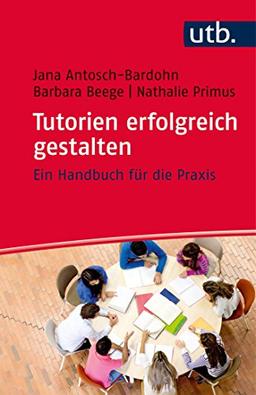 Tutorien erfolgreich gestalten: Ein Handbuch für die Praxis