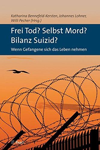 Frei Tod? Selbst Mord? Bilanz Suizid?: Wenn Gefangene sich das Leben nehmen