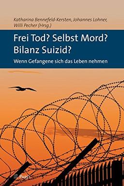 Frei Tod? Selbst Mord? Bilanz Suizid?: Wenn Gefangene sich das Leben nehmen