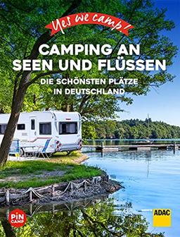 Yes we camp! Camping an Seen und Flüssen: Die schönsten Plätze in Deutschland