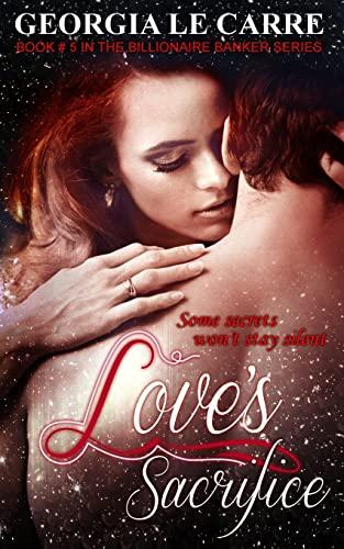 Love's Sacrifice (The billionaire Banker series, Band 5)