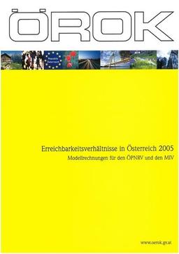 Erreichbarkeitsverhältnisse in Österreich 2005: Modellrechnungen für den ÖPNRV und den MIV