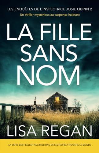 La Fille sans nom: Un thriller mystérieux au suspense haletant (Les enquêtes de l'inspectrice Josie Quinn, Band 2)