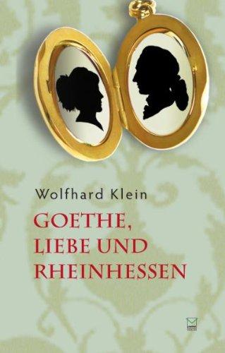 Goethe, Liebe und Rheinhessen. Eine Betrachtung. Mit Gedichten von Johann Wolfgang von Goethe und Wolfhard Klein