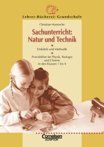 Lehrerbücherei Grundschule: Sachunterricht: Natur und Technik: Didaktik und Methodik - Praxishilfen für Physik, Biologie und Chemie in den Schuljahren ... Biologie und Chemie in den Klassen 1 bis 4