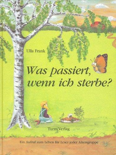 Was passiert, wenn ich sterbe?: Ein Aufruf zum Leben für Leser jeder Altersgruppe