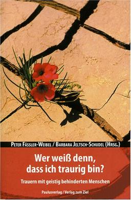 Wer weiß denn, dass ich traurig bin?: Trauern mit geistig behinderten Menschen