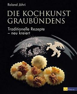 Die Kochkunst Graubündens: Traditionelle Rezepte - neu kreiert