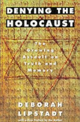 Denying the Holocaust: The Growing Assault on Truth and Memory