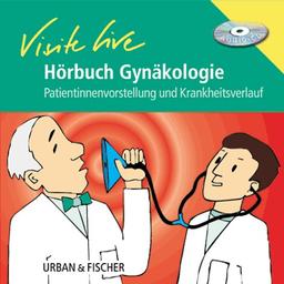 Hörbuch Visite live Gynäkologie: Patientinnenvorstellung und Krankheitsverlauf