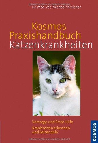 Kosmos Praxishandbuch Katzenkrankheiten: Vorsorge und Erste Hilfe. Krankheiten erkennen und behandeln