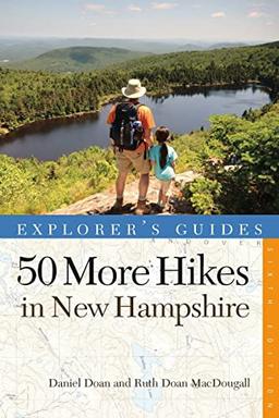 50 More Hikes in New Hampshire: Day Hikes and Backpacking Trips from Mount Monadnock to Mount Magalloway (Explorer's Guides: 50 More Hikes, Band 0)