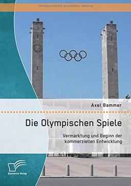 Die Olympischen Spiele: Vermarktung und Beginn der kommerziellen Entwicklung