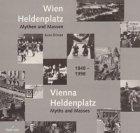 Wien, Heldenplatz. Vienna, Heldenplatz. Mythen und Massen 1848-1998. Text Deutsch-Englisch.