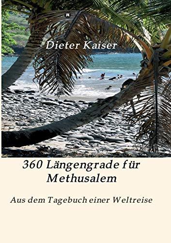 360 Längengrade für Methusalem: Aus dem Tagebuch einer Weltreise