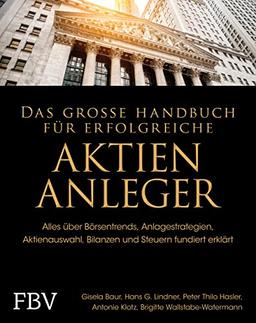 Das große Handbuch für erfolgreiche Aktien-Anleger: Alles über Börsentrends, Anlagestrategien, Aktienauswahl, Bilanzen und Steuern fundiert erklärt