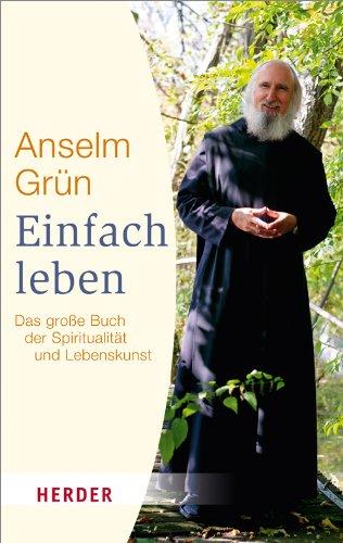 Einfach leben: Das große Buch der Spiritualität und Lebenskunst (HERDER spektrum)