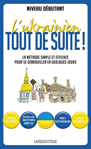 L'ukrainien tout de suite ! : la méthode simple et efficace pour se débrouiller en quelques jours