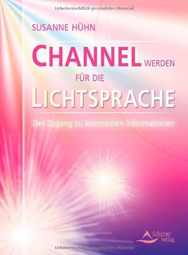 Channel werden für die Lichtsprache: Der Zugang zu kosmischen Informationen