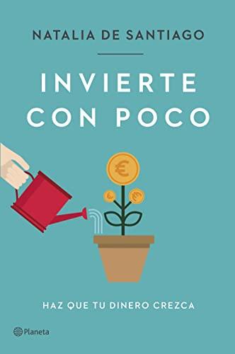 Invierte con poco: Haz que tu dinero crezca (No Ficción)