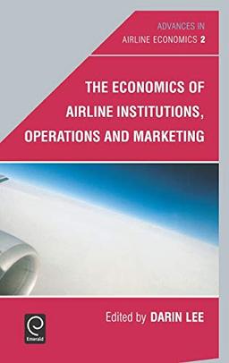 Economics of Airline Institutions, Operations and Marketing: 2 (Advances in Airline Economics, Band 2)