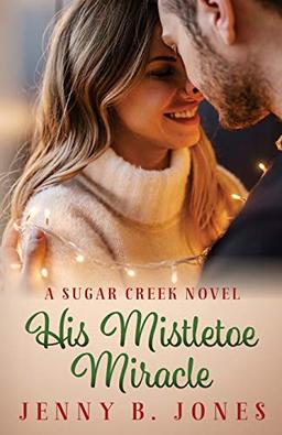 His Mistletoe Miracle (A Sugar Creek Novel, Band 3)