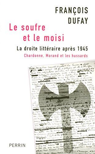 Le soufre et le moisi : la droite littéraire après 1945 : Chardonne, Morand et les hussards