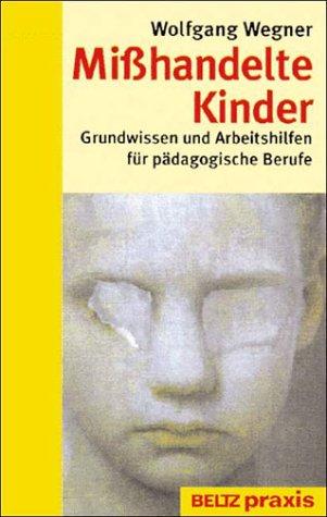 Misshandelte Kinder. Grundwissen und Arbeitshilfen für pädagogische Berufe