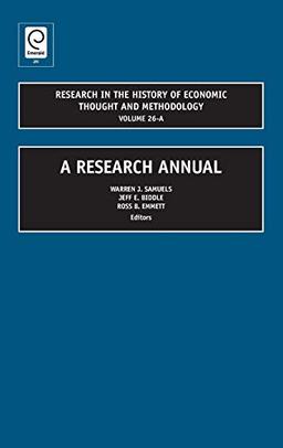 Research in the History of Economic Thought and Methodology: A Research Annual (RESEARCH IN THE HISTORY OF ECONOMIC THOUGHT AND METHODOLOGY, 26-A)