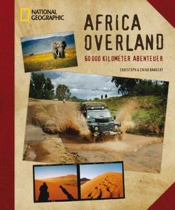 Africa Overland: 60000 Kilometer Abenteuer