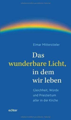 Das wunderbare Licht, in dem wir leben: Gleichheit, Würde und Priestertum aller in der Kirche