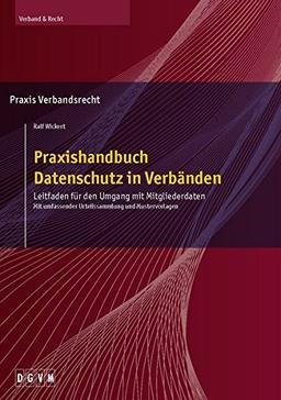 Praxishandbuch Datenschutz in Verbänden: Leitfaden für den Umgang mit Mitgliederdaten - Mit umfassender Urteilssammlung und Mustervorlagen