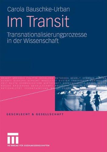 Im Transit: Transnationalisierungsprozesse in der Wissenschaft (Geschlecht und Gesellschaft) (German Edition)