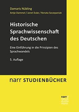 Historische Sprachwissenschaft des Deutschen: Eine Einführung in die Prinzipien des Sprachwandels (Narr Studienbücher)