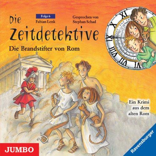 Die Zeitdetektive 06. Die Brandstifter von Rom: Ein Krimi aus dem alten Rom