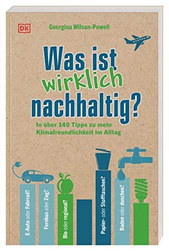 Was ist wirklich nachhaltig?: In über 140 Tipps zu mehr Klimafreundlichkeit im Alltag