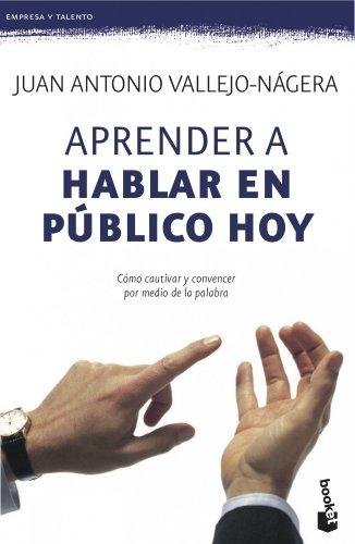 Aprender a hablar en público hoy: Cómo cautivar y convencer por medio de la palabra (Prácticos siglo XXI)