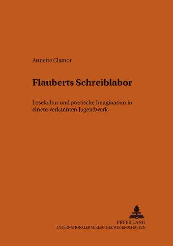 Flauberts Schreiblabor: Lesekultur und poetische Imagination in einem verkannten Jugendwerk (Bonner Romanistische Arbeiten)