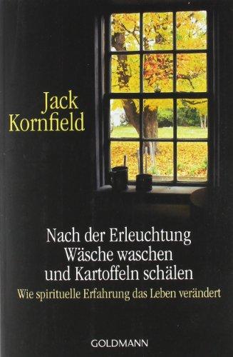 Nach der Erleuchtung Wäsche waschen und Kartoffeln schälen: Wie spirituelle Erfahrung das Leben verändert