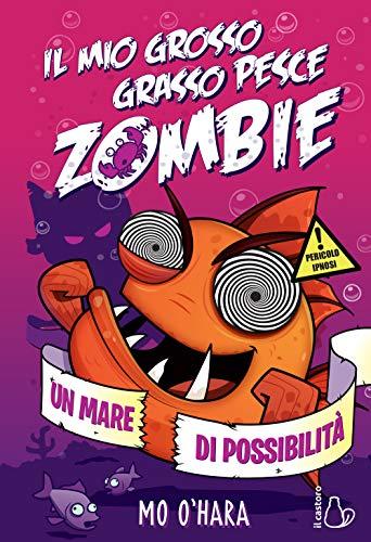 Un mare di possibilità. Il mio grosso grasso pesce zombie