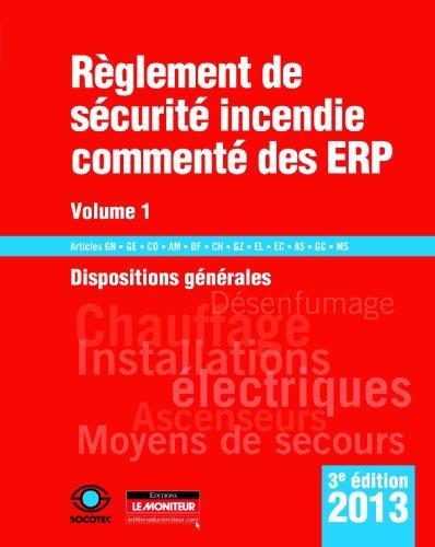 Règlement de sécurité incendie commenté des ERP. Vol. 1. Dispositions générales, textes généraux : articles GN, GE, CO, AM, DF, CH, GZ, EL, EC, AS, GC, MS