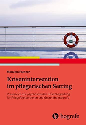 Pflegerische Krisenintervention: Praxisbuch zur psychosozialen Krisenbegleitung für Pflegefachpersonen und Gesundheitsberufe