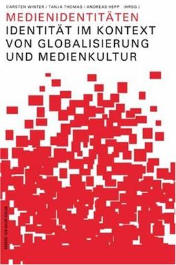 Medienidentitäten. Identität im Kontext von Globalisierung und Medienkultur