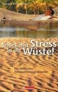 Schick den Stress in die Wüste!: Ein biblisches Entspannungsprogramm